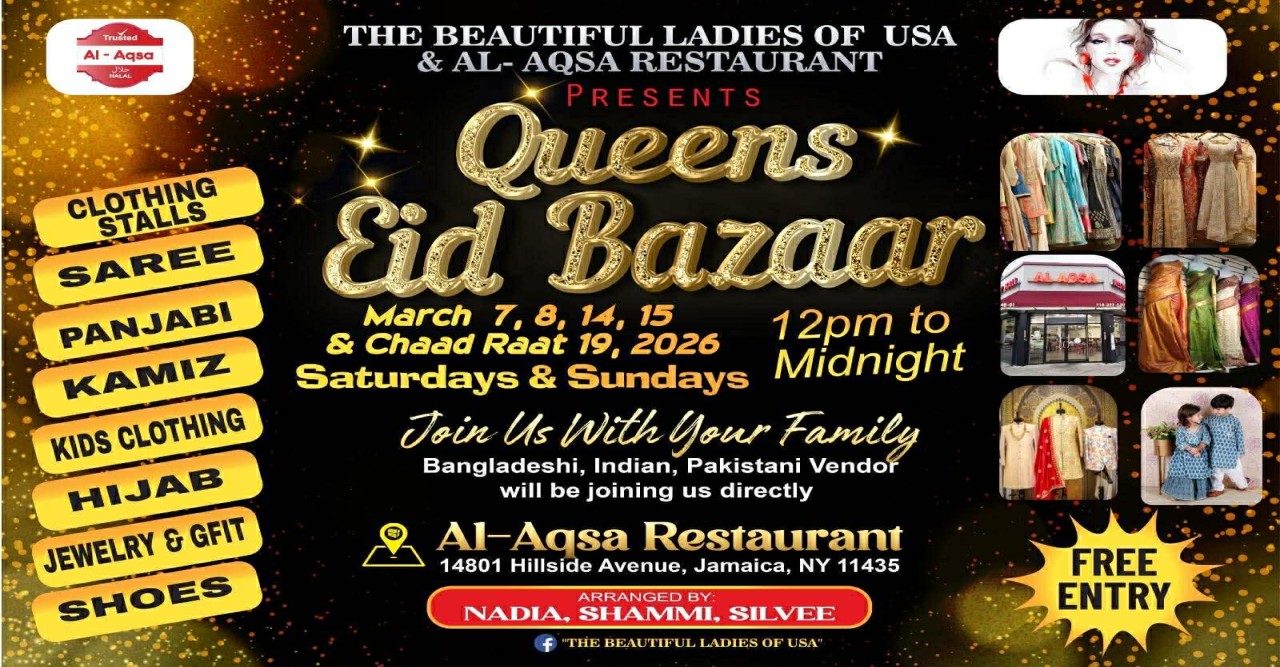 দ্য বিউটিফুল লেডিস অফ ইউএসএ ও আল-আকসা পার্টি হলের যৌথ উদ্দ্যোগে কুইন্স ঈদ বাজার - ২০২৬